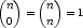 $$\binom n 0 = \binom n n = 1$$